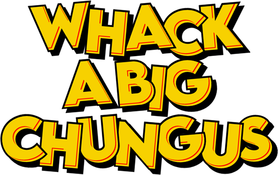 Whac a Big Chungus