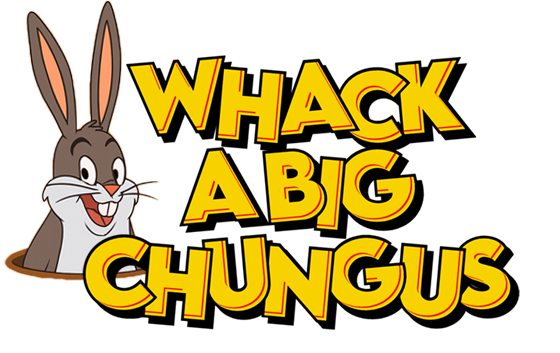 Whac a Big Chungus